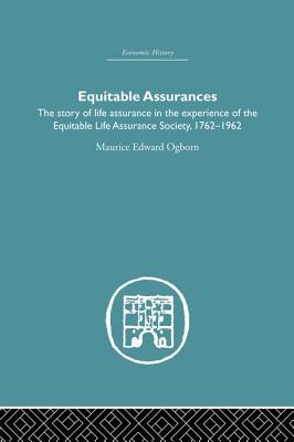 Full Download Equitable Assurances: The Story of Life Assurance in the Experience of the Equitable Life Assurance Society 1762-1962 - Maurice Ogborn | ePub