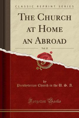 Read Online The Church at Home an Abroad, Vol. 15 (Classic Reprint) - Presbyterian Church (USA) file in ePub