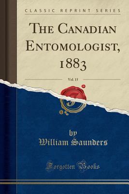 Read Online The Canadian Entomologist, 1883, Vol. 15 (Classic Reprint) - William Saunders file in ePub