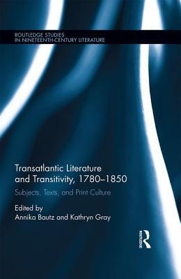 Read Transatlantic Literature and Transitivity, 1780-1850: Subjects, Texts, and Print Culture - Annika Bautz file in PDF