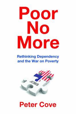 Full Download Poor No More: Rethinking Dependency and the War on Poverty - Peter Cove file in ePub