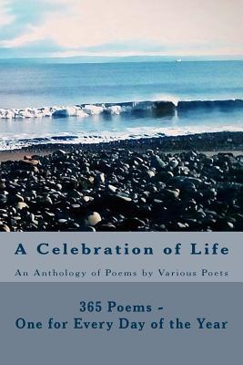 Full Download A Celebration of Life: 365 Poems - One for Every Day of the Year - Carole Anne | PDF