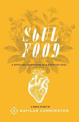 Full Download Soul Food: A Spiritual Guidebook to a Satisfied Soul - Havilah Cunnington file in PDF
