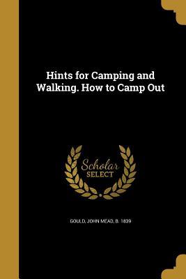 Full Download Hints for Camping and Walking: How to Camp Out - John Mead Gould file in PDF