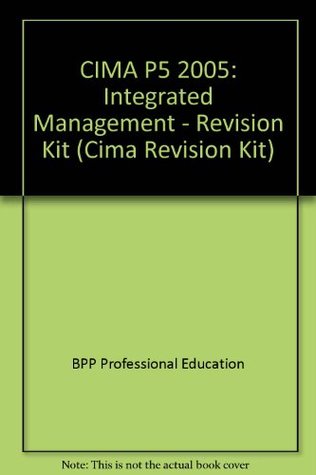 Read Online CIMA P5 2005: Integrated Management - Revision Kit (Cima Revision Kit) - BPP Professional Education | PDF