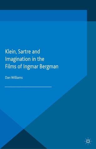 Read Online Klein, Sartre and Imagination in the Films of Ingmar Bergman - Dan Williams | ePub