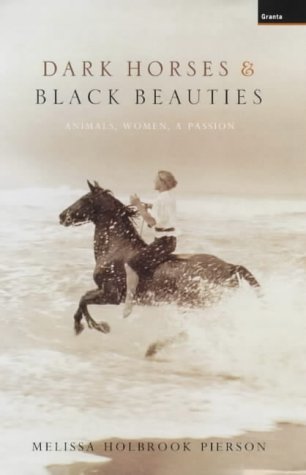 Full Download Dark Horses and Black Beauties: Animals, Women, a Passion - Melissa Holbrook Pierson file in PDF