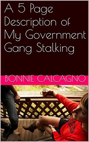 Download A 5 Page Description of My Government Gang Stalking - Bonnie Calcagno file in PDF