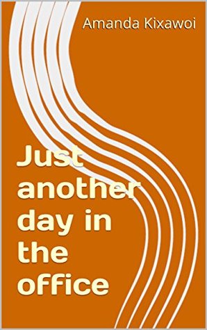 Download Just another day in the office (Amanda Work Chronicles Book 4) - Amanda Kixawoi | PDF