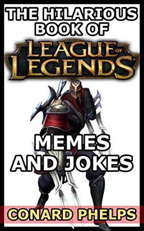 Read The Hilarious Book Of League Of Legends Memes And Jokes - Conard Phelps | ePub