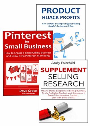 Download Start a New Business: 3 Methods of Making Money for Beginners. Supplement Selling, Product HiJack Marketing & Pinterest for Small Businesses - Andy Fairchild | PDF