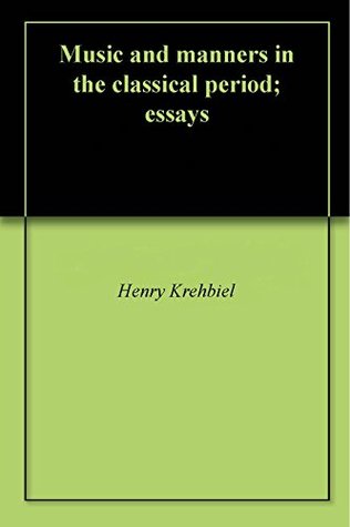 Download Music and manners in the classical period; essays - Henry Krehbiel | ePub
