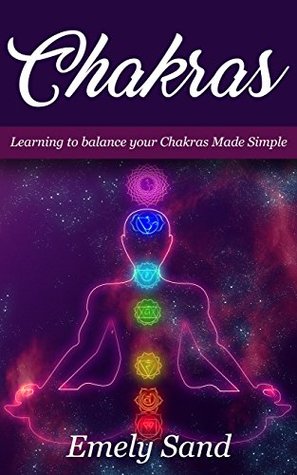 Download Chakras: Chakras :Learning To Balance Your Chakras Made Simple (Chakra Alignment ,Chakra Healing, Chakra Balancing Book 1) - Emely Sand | PDF
