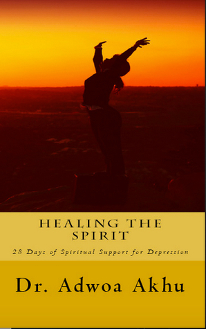 Download Healing the Sprit: 28 days of Spiritual Support for depression - Adwoa Akhu file in PDF