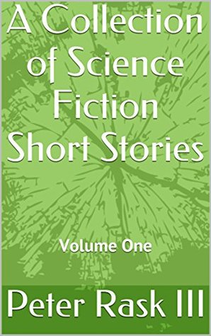 Full Download A Collection of Science Fiction Short Stories: Volume One - Peter Rask III file in ePub