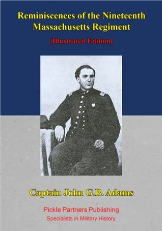 Read Reminiscences of the Nineteenth Massachusetts Regiment. [Illustrated Edition] - Captain John G.B. Adams | ePub