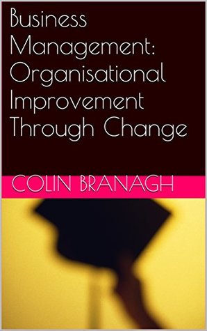 Read Business Management: Organisational Improvement Through Change - Colin Branagh file in PDF