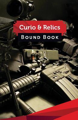 Read Online Curio & Relics Bound Book: 50 Pages, 5.5 X 8.5 Sniper Rifle AR-15 - Firearms Log Sheet Publisher | ePub