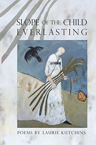 Read Online Slope of the Child Everlasting (American Poets Continuum) - Laurie Kutchins file in ePub