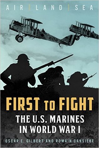 Read Online First to Fight: The U.S. Marines in World War I - Oscar E. Gilbert | PDF