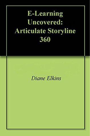 Download E-Learning Uncovered: Articulate Storyline 360 : Full Color E-Book Edition - Diane Elkins | ePub