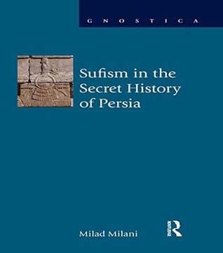 Read Online Sufism in the Secret History of Persia (Gnostica) - Milad Milani | ePub
