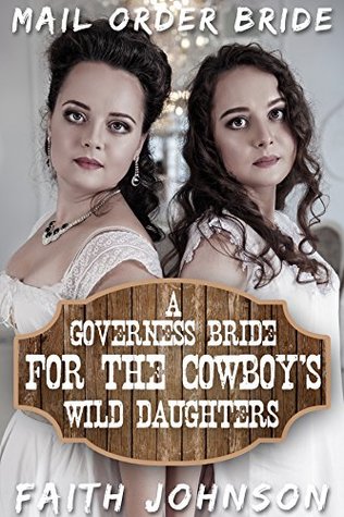 Read A Governess Bride for the Cowboy's Wild Daughters (Mail Order Bride: Mail Order Nannies #1) - Faith Johnson file in ePub
