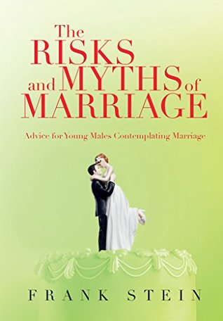 Read The Risks and Myths of Marriage: Advice for Young Males Contemplating Marriage - Frank Stein file in ePub