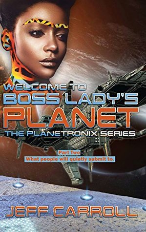 Read Welcome to Boss Lady's Planet: The Planetronix Series part two: What people will quietly submit to. - Jeff Carroll file in PDF