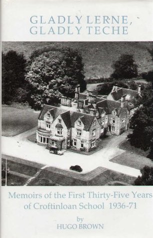 Full Download Gladly Lerne, Gladly Teche: Memoirs of the First Thirty-five Years of Croftinloan School, 1936-71 - Hugo Brown | ePub