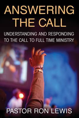 Read Online Answering the Call: Understanding and Responding to the Call to Full-Time Ministry - Ron Lewis | PDF
