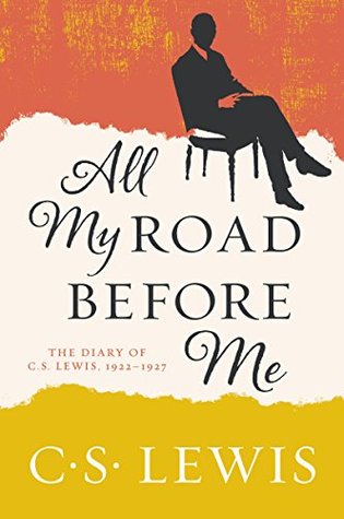 Read Online All My Road Before Me: The Diary of C. S. Lewis, 1922-1927 - C.S. Lewis | PDF