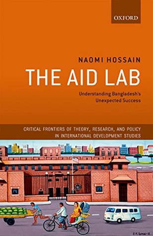 Read Online The Aid Lab: Understanding Bangladesh's Unexpected Success (Critical Frontiers of Theory, Research, and Policy in International Development Studies) - Naomi Hossain | ePub