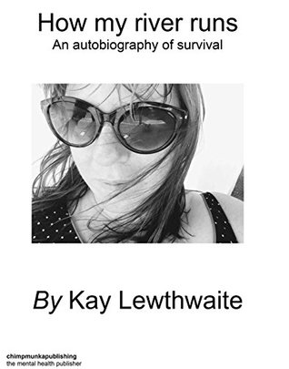 Download How my river runs: An autobiography of survival - Kay Lewthwaite | PDF