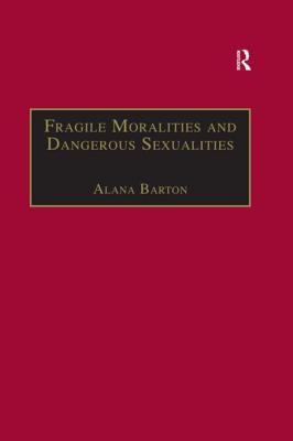 Download Fragile Moralities and Dangerous Sexualities: Two Centuries of Semi-Penal Institutionalisation for Women - Alana Barton | ePub