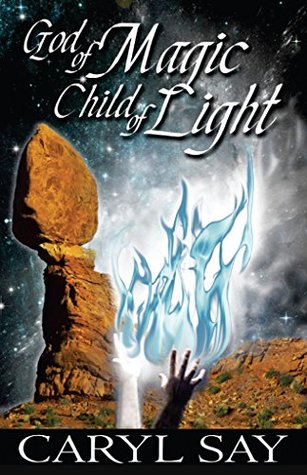 Read Online God of Magic, Child of Light (Merlin in Moab Book 2) - Caryl Say file in ePub
