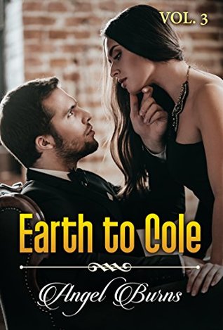 Read Earth to Cole Vol.3: billionaire cheating romance fantasy collection - Angel Burns | PDF