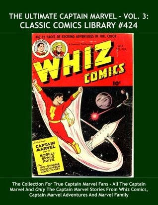 Read Online The Ultimate Captain Marvel - Vol. 3: Classic Comics Library #424: The Collection For True Captain Marvel Fans ? All The Captain Marvel And Only The  Captain Marvel Adventures And Marvel Family - Fawcett Comics file in ePub