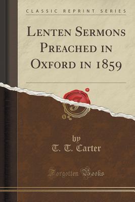 Full Download Lenten Sermons Preached in Oxford in 1859 (Classic Reprint) - Thomas Thelusson Cater | PDF