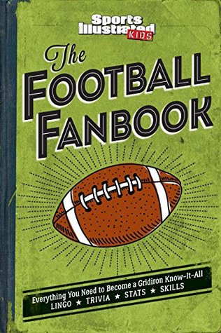 Read Sports Illustrated Kids The Football Fanbook: Everything You Need to Become a Gridiron Know-It-All - Sports Illustrated Kids file in PDF