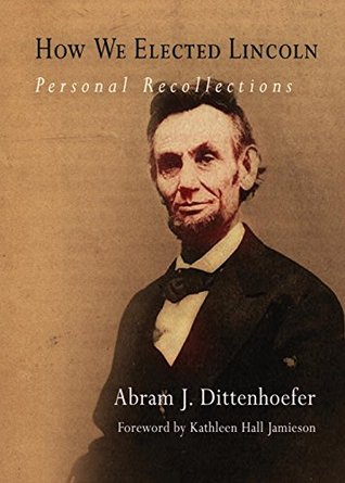 Full Download How We Elected Lincoln: Personal Recollections - Abram Jesse Dittenhoefer | ePub