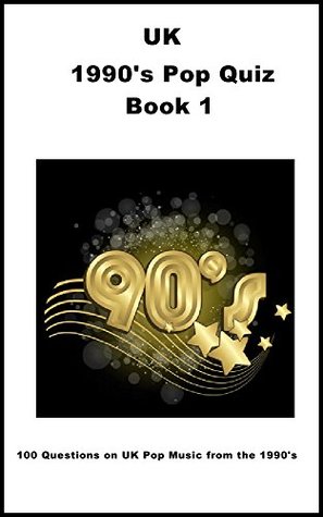 Read Online UK 1990's Pop Quiz Book 1: 100 Questions on Music from the 1990's (1990's UK Pop Music Quizzes) - Sam Collyer file in PDF