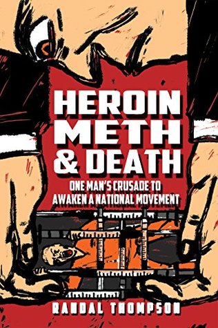 Full Download Heroin, Meth & Death: One Man's Crusade to Awaken a National Movement - Randal Thompson file in PDF
