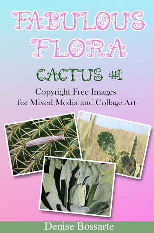 Read Fabulous Flora: Cactus #1: Copyright Free Images for Mixed Media and Collage Art - Denise Bossarte | ePub