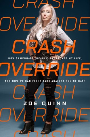 Read Crash Override: How Gamergate (Nearly) Destroyed My Life, and How We Can Win the Fight Against Online Hate - Zoe Quinn file in PDF