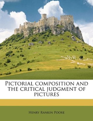 Read Pictorial Composition and the Critical Judgment of Pictures - Henry Rankin Poore file in PDF