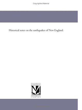 Download Historical notes on the earthquakes of New England. - Michigan Historical Reprint Series | PDF