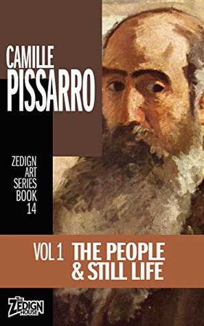 Read Camille Pissarro - The People & Still Life: Vol 1 (Zedign Art Series Book 14) - Camille Pissarro file in ePub