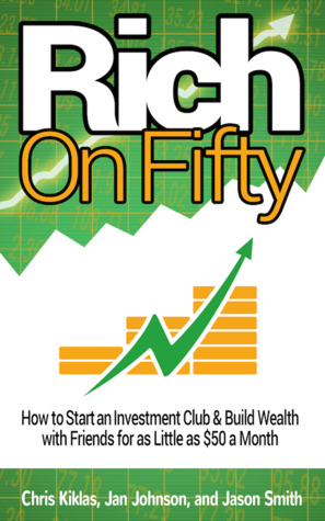 Full Download Rich on Fifty: How to Start and Investment Club and Build Wealth with Friends for as Little as $50 a Month - Chris Kiklas | ePub