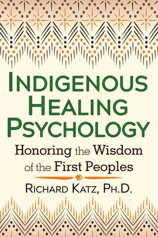 Read Online Indigenous Healing Psychology: Honoring the Wisdom of the First Peoples - Richard Katz file in ePub